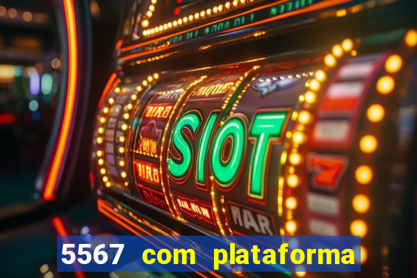 5567 com plataforma de jogos