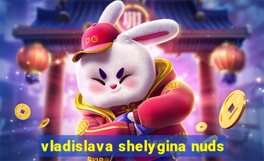 vladislava shelygina nuds