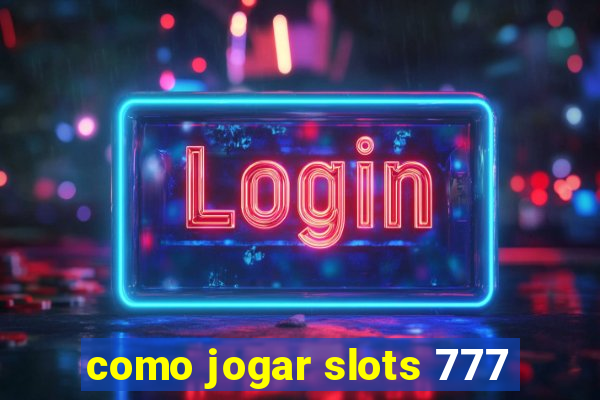 como jogar slots 777