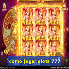 como jogar slots 777