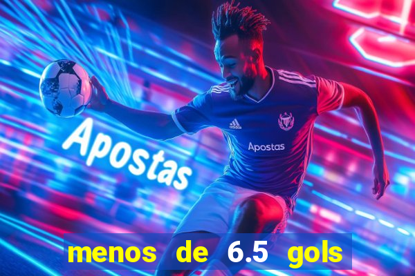 menos de 6.5 gols o que significa