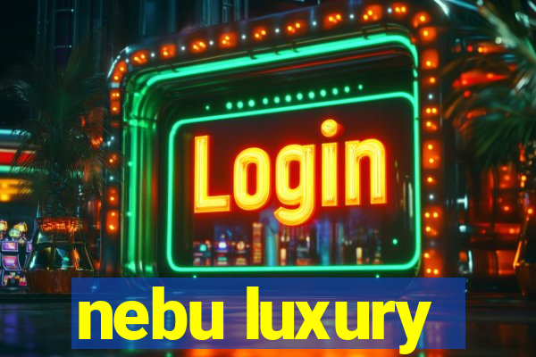 nebu luxury