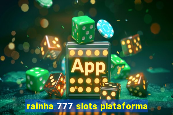 rainha 777 slots plataforma