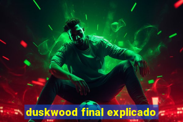 duskwood final explicado