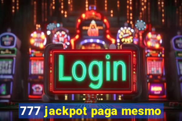 777 jackpot paga mesmo