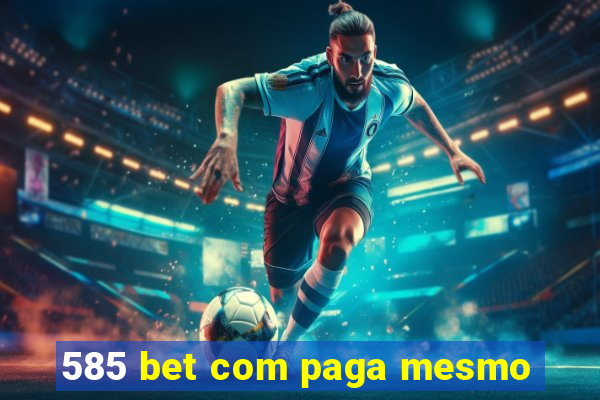 585 bet com paga mesmo