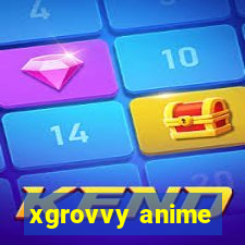 xgrovvy anime