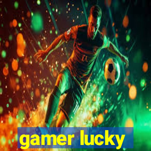 gamer lucky