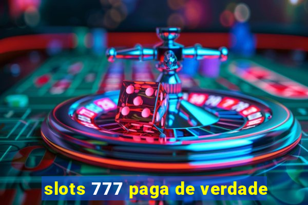 slots 777 paga de verdade