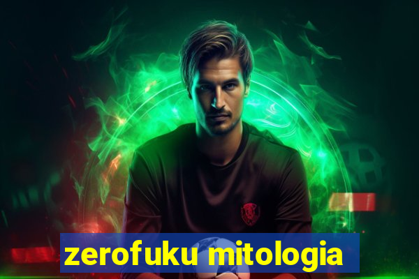 zerofuku mitologia