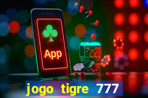 jogo tigre 777 como jogar