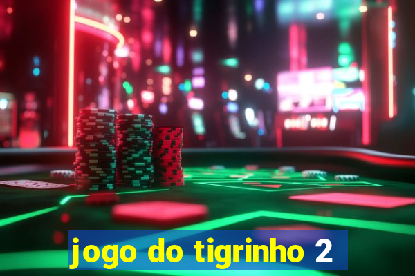 jogo do tigrinho 2