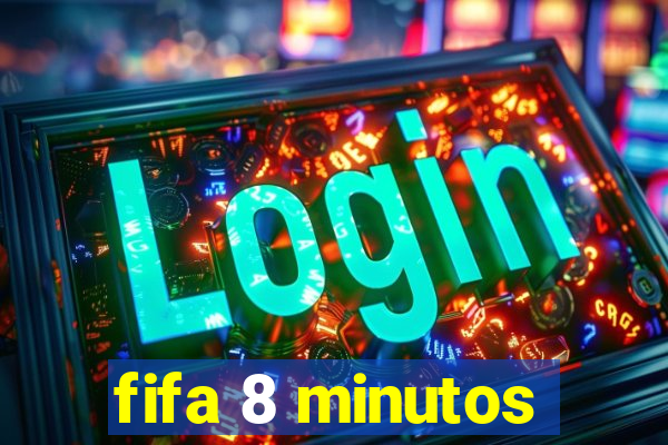 fifa 8 minutos