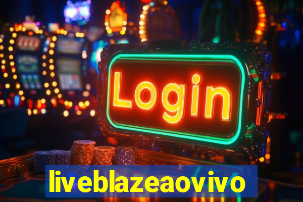 liveblazeaovivo