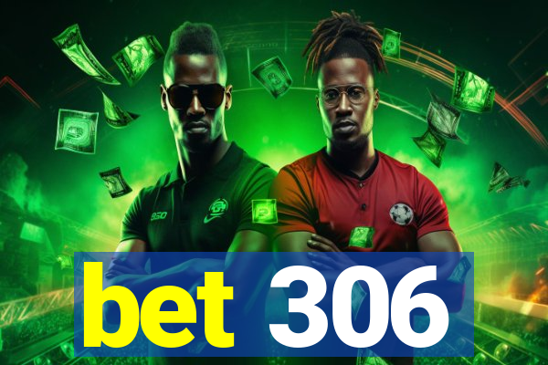 bet 306