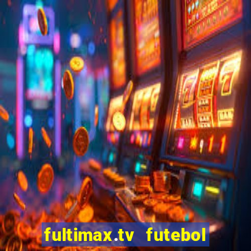 fultimax.tv futebol ao vivo