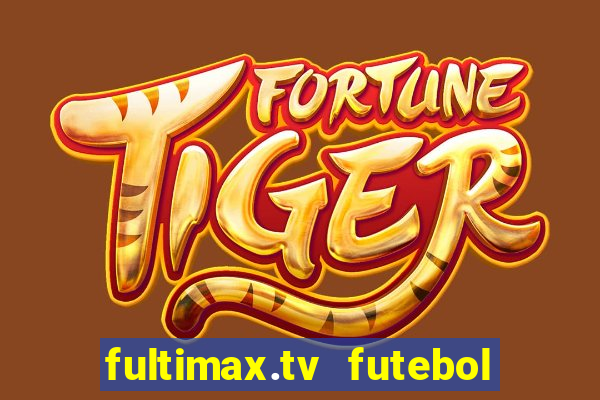 fultimax.tv futebol ao vivo