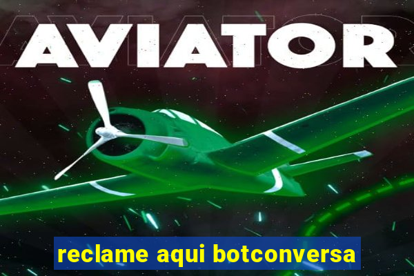 reclame aqui botconversa