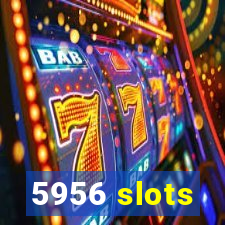 5956 slots