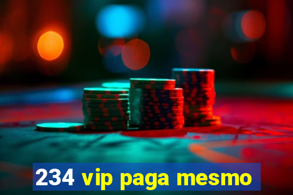 234 vip paga mesmo