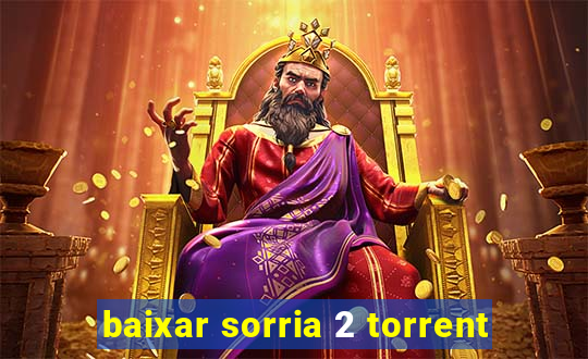 baixar sorria 2 torrent