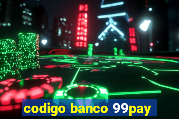 codigo banco 99pay