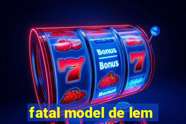 fatal model de lem