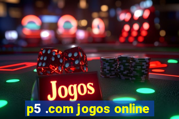 p5 .com jogos online