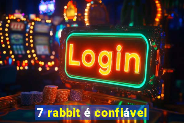 7 rabbit é confiável