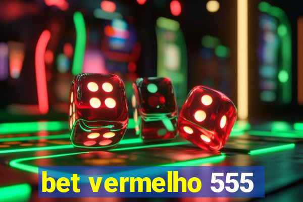 bet vermelho 555