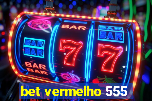 bet vermelho 555