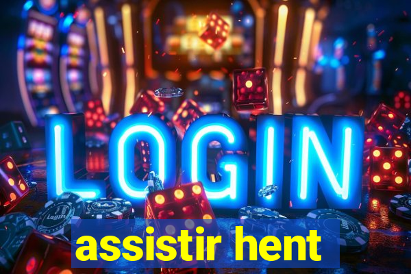 assistir hent