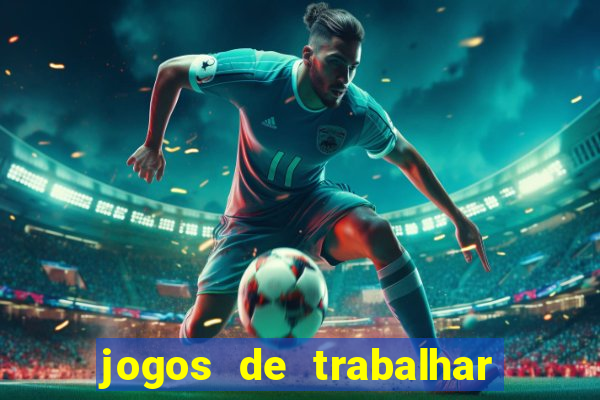 jogos de trabalhar para ganhar dinheiro