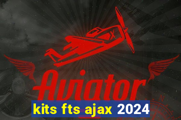 kits fts ajax 2024