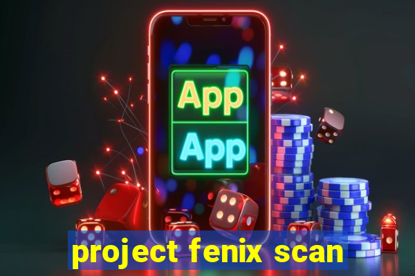 project fenix scan