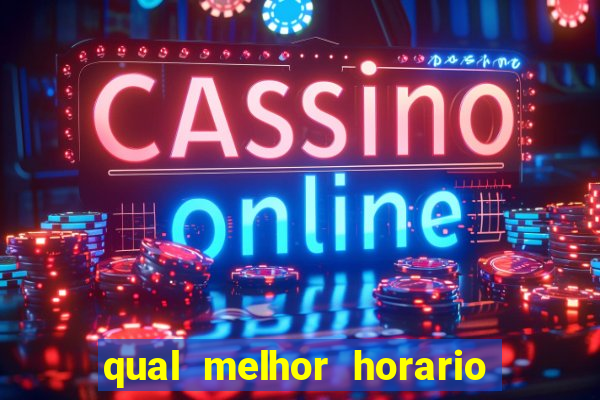 qual melhor horario para ganhar dinheiro no fortune tiger