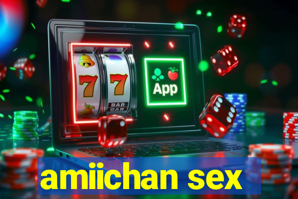 amiichan sex