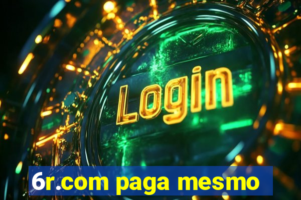 6r.com paga mesmo