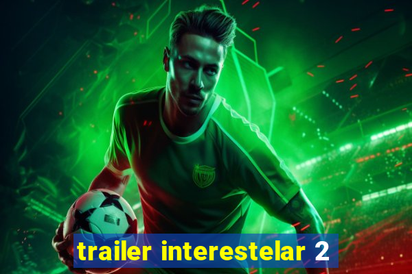 trailer interestelar 2