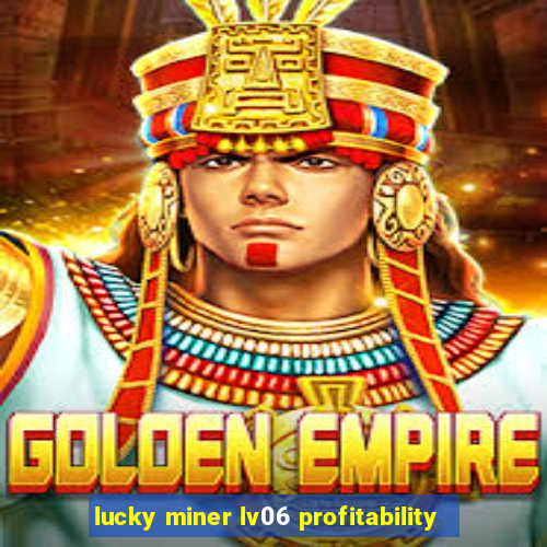 lucky miner lv06 profitability