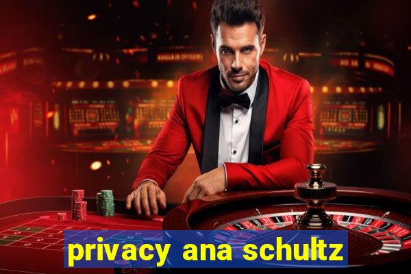 privacy ana schultz