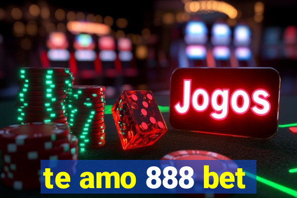 te amo 888 bet