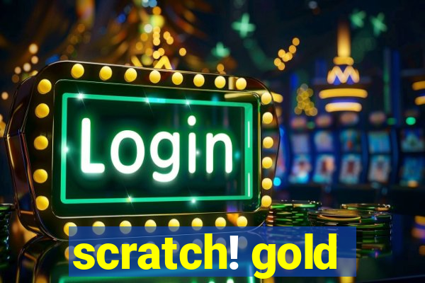 scratch! gold