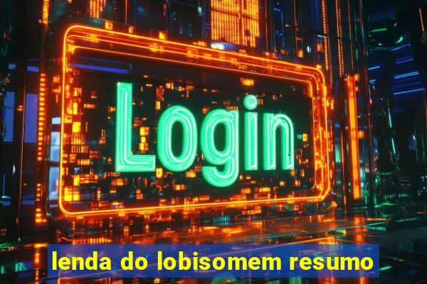 lenda do lobisomem resumo