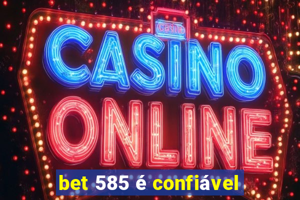 bet 585 é confiável