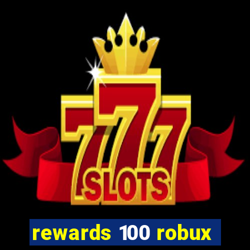 rewards 100 robux