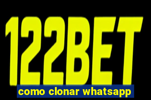 como clonar whatsapp