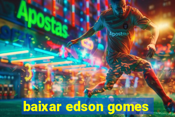 baixar edson gomes