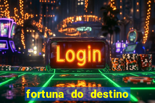 fortuna do destino fortuna do dentinho