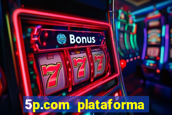 5p.com plataforma de jogos